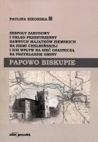 Zespoły zabudowy i układ przestrzenny dawnych majątków ziemskich na ziemi chełmińskiej i ich wpływ na sieć osadniczą na przykładzie gminy Papowo Biskupie