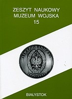 Zeszyt Naukowy Muzeum Wojska w Białymstoku, T. 15, 2002