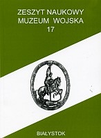 Zeszyt Naukowy Muzeum Wojska w Białymstoku, T. 17, 2004