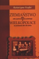 Ziemiaństwo jako elita społeczeństwa polskiego w Wielkopolsce na przełomie XIX i XX wieku