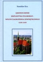 Zjednoczenie Królestwa Polskiego - wpływ zagrożenia zewnętrznego 1210-1410