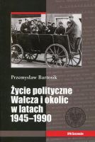 Życie polityczne Wałcza i okolic w latach 1945-1990.