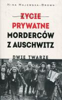 Życie prywatne morderców z Auschwitz. Dwie twarze