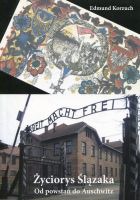 Życiorys Ślązaka Od powstań do Auschwitz