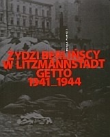 Żydzi berlińscy w Litzmannstadt Getto 1941-1944