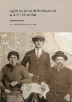 Żydzi na Kresach Wschodnich w XIX i XX wieku